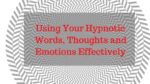 Using Your Hypnotic Words, Thoughts and Emotions Effectively hypnotic words | esoteric skills