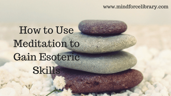 How to Use Meditation to Gain Esoteric Skills meditation | esoteric skills